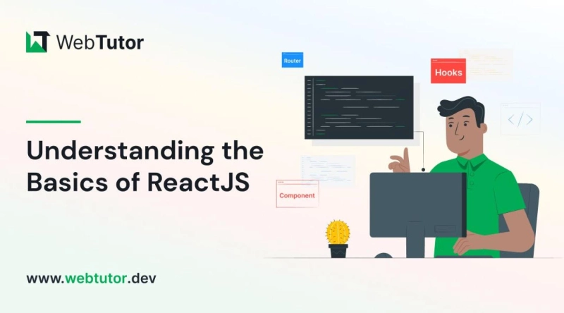 Understanding The Basics of ReactJS: A Guide by Webtutor.dev