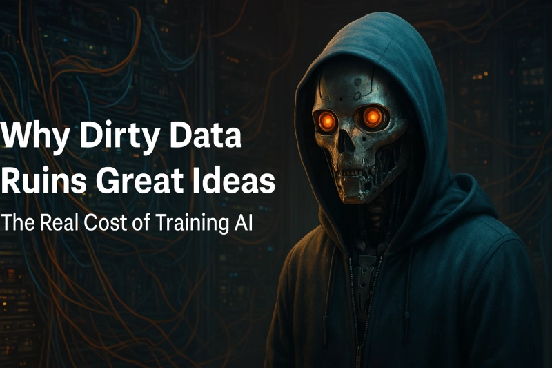 Why Dirty Data Ruins Great Ideas: The Real Cost of Training AI