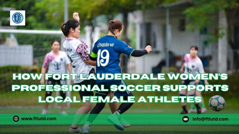 How Fort Lauderdale Women’s Professional Soccer Supports Local Female Athletes