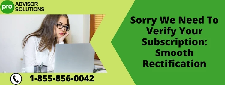 Best way to fix Sorry We Need To Verify Your Subscription