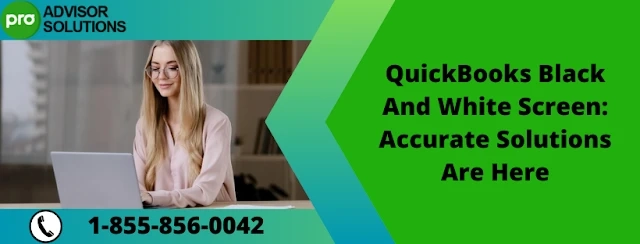 A simple step to quickly resolve QuickBooks Black And White Screen