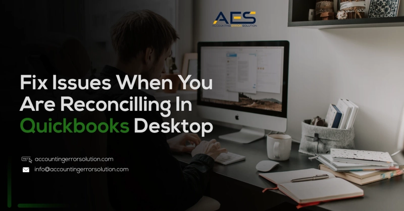 How Can I Resolve Problems when you're reconciling in QuickBooks Desktop?
