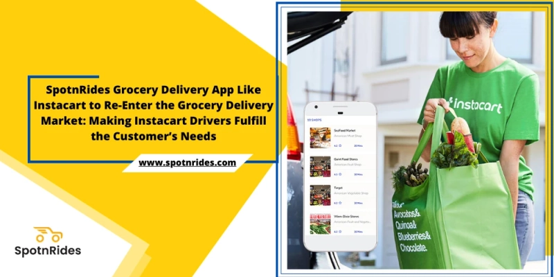 How SpotnRides App Solution Assists You to Launch Instacart Like Grocery Delivery Service?