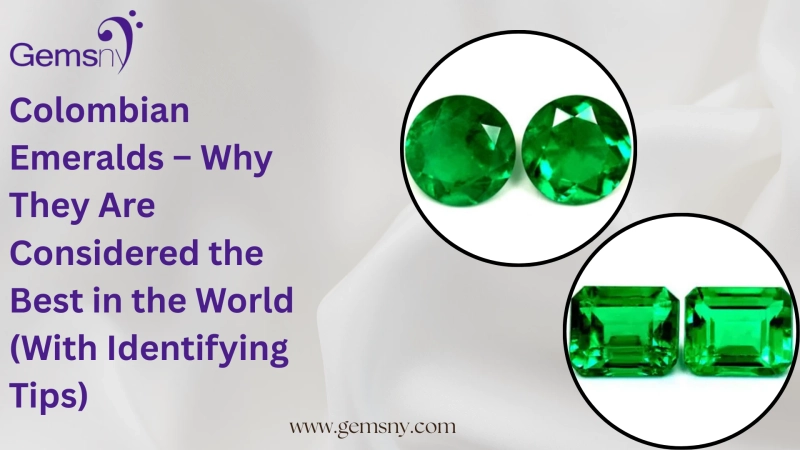 Colombian Emeralds – Why They Are Considered the Best in the World (With Identifying Tips)