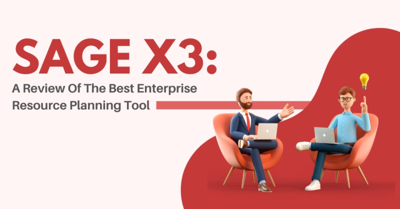 Sage X3: A Review Of The Best Enterprise Resource Planning Tool