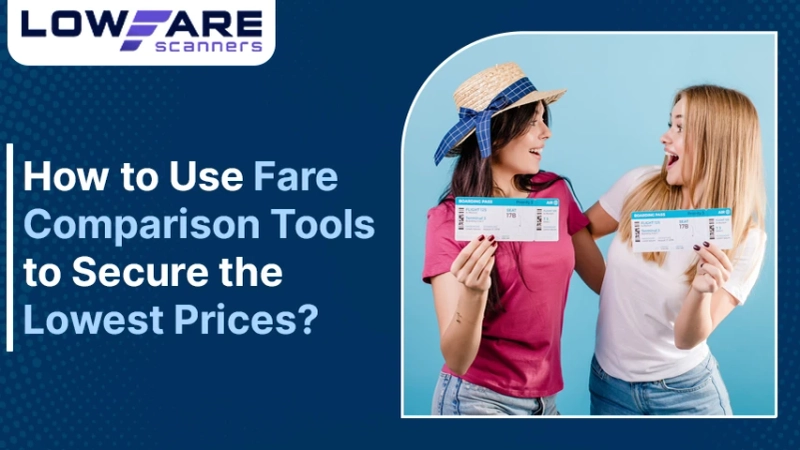 How to Use Fare Comparison Tools to Secure the Lowest Prices?