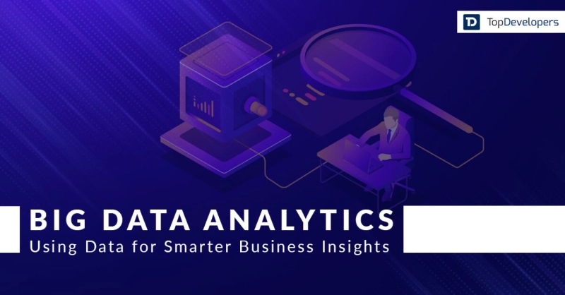 Big Data Analytics: Unrefined Data to Smarter Business Insights - TopDevelopers.co
