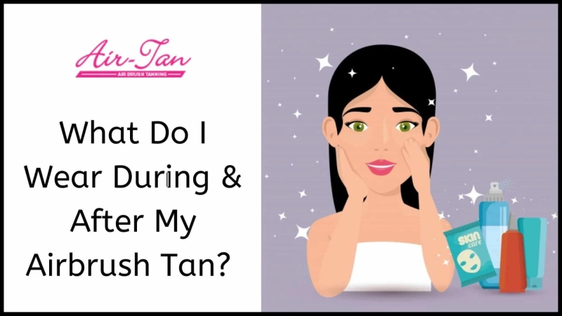 What Do I Wear During & After My Airbrush Tan?