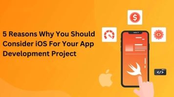 5 Reasons Why You Should Consider iOS For Your App Development Project