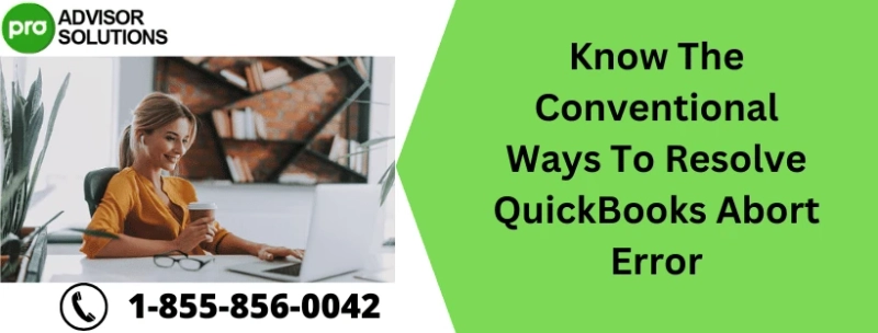 Know The Conventional Ways To Resolve QuickBooks Abort Error