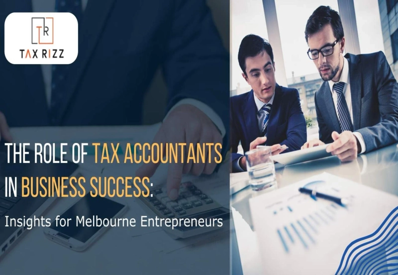 The Role of Tax Accountants in Business Success: Insights for Melbourne Entrepreneurs