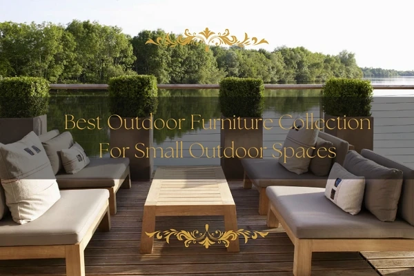 Best Outdoor Furniture Collection For Small Outdoor Spaces