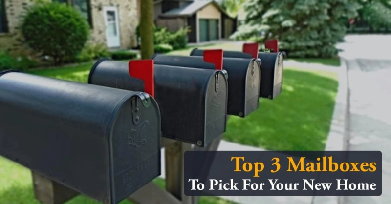 Top 3 Mailboxes To Pick For Your New Home