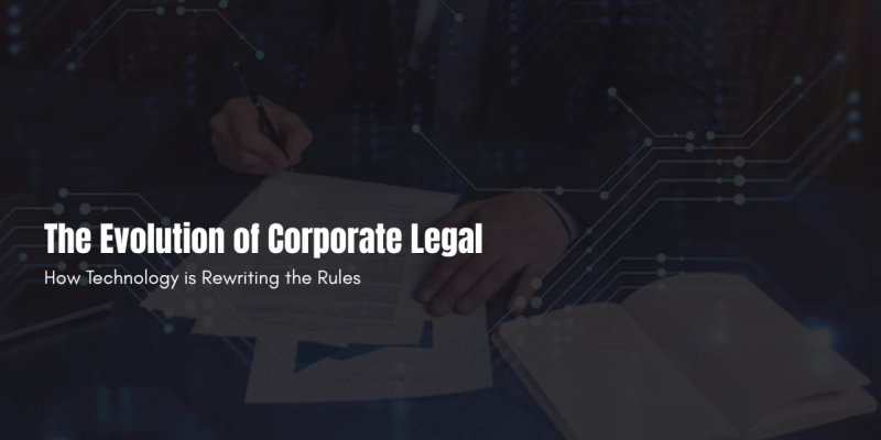 The Evolution of Corporate Legal: How Technology is Rewriting the Rules