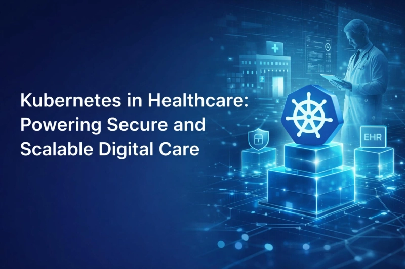 Kubernetes in Healthcare: Powering Secure and Scalable Digital Care