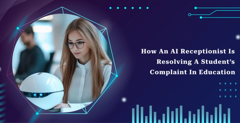 How an AI Receptionist Is Resolving a Student’s Complaint in Education