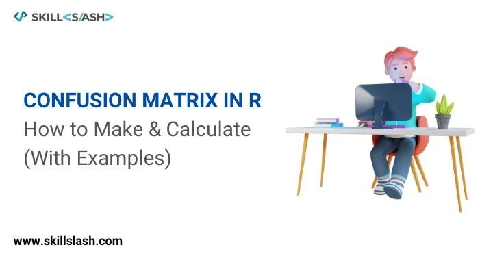 Confusion Matrix in R: How to Make & Calculate [With Examples]