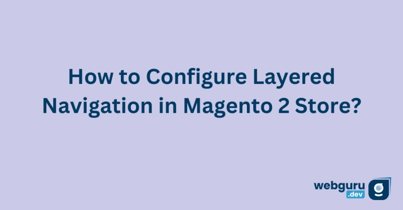 How to Configure Layered Navigation in Magento 2 Store