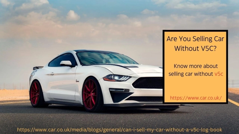 What To Do If You Don’t Have Your V5c For Selling A Car?