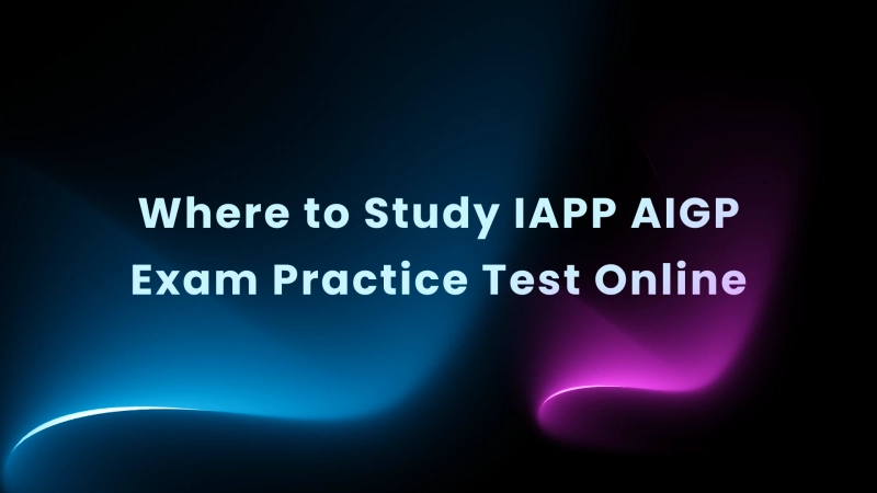 Where to Study IAPP AIGP Exam Practice Test Online