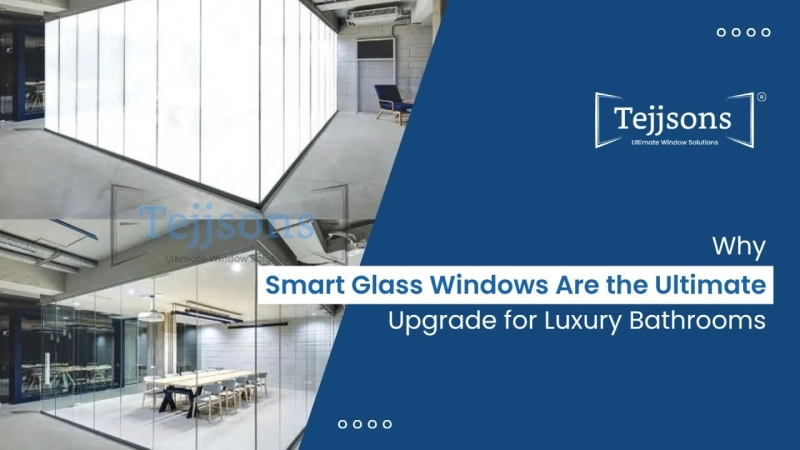 Why Smart Glass Windows Are the Ultimate Upgrade for Luxury Bathrooms