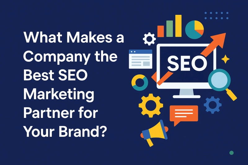 What Makes a Company the Best SEO Marketing Partner for Your Brand?