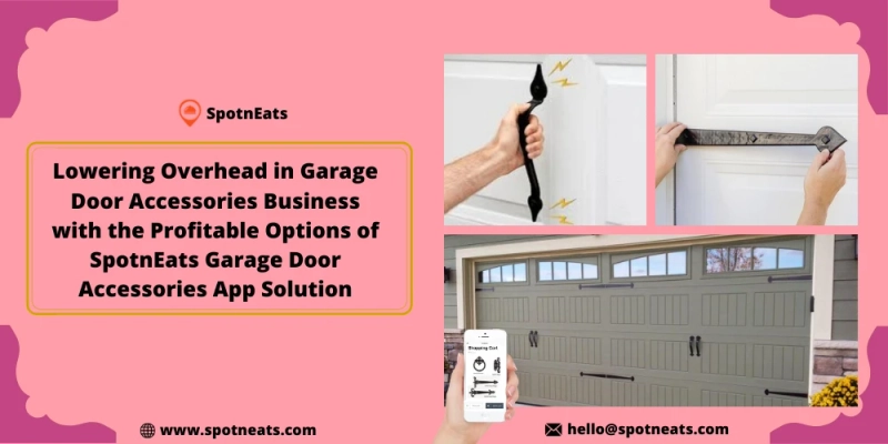 Start your Garage Door Accessories Business With SpotnEats App Solution