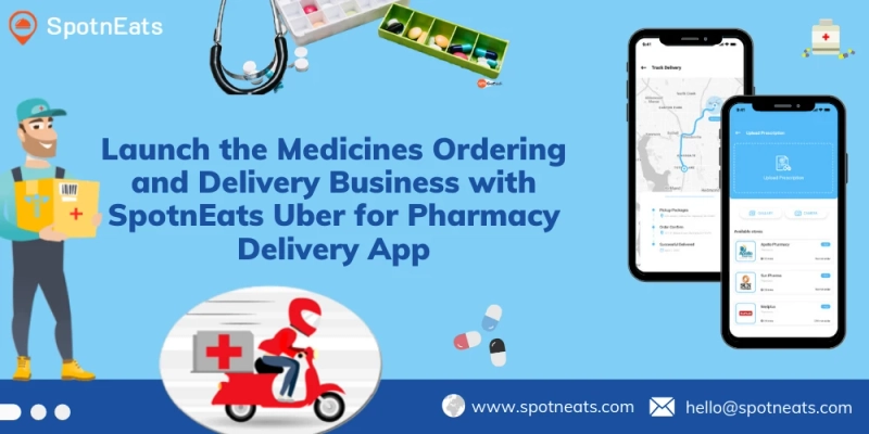 Launch The Medicines Ordering And Delivery Business With SpotnEats Uber For Pharmacy Delivery App