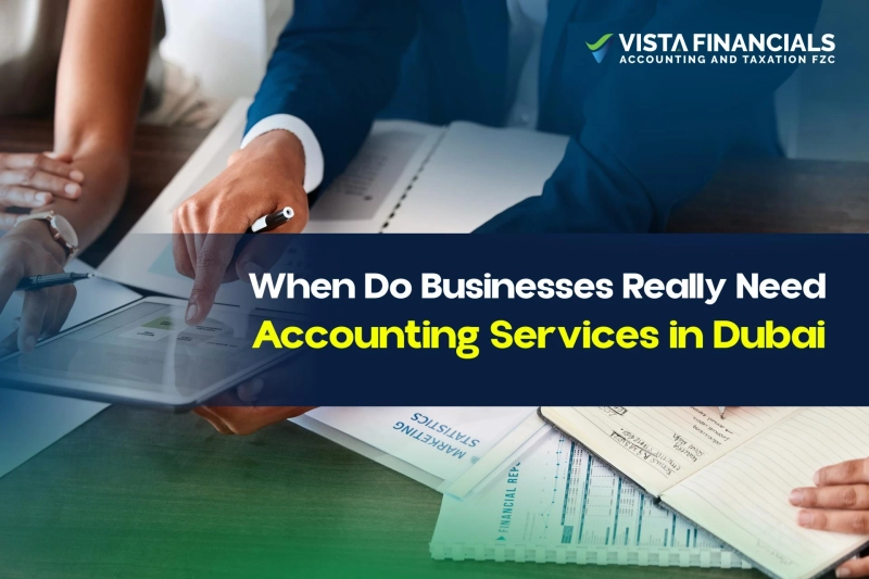 When Do Businesses Really Need Accounting Services in Dubai?
