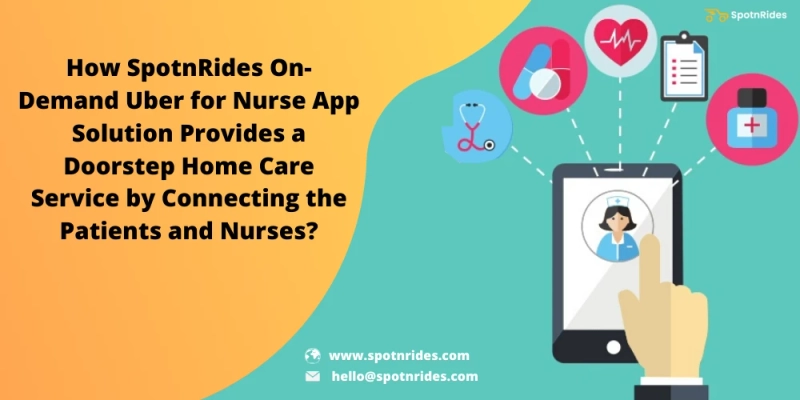 How SpotnRides Uber For Nurses App Solution Aids To Launch Your On Demand Nurse Booking Business?