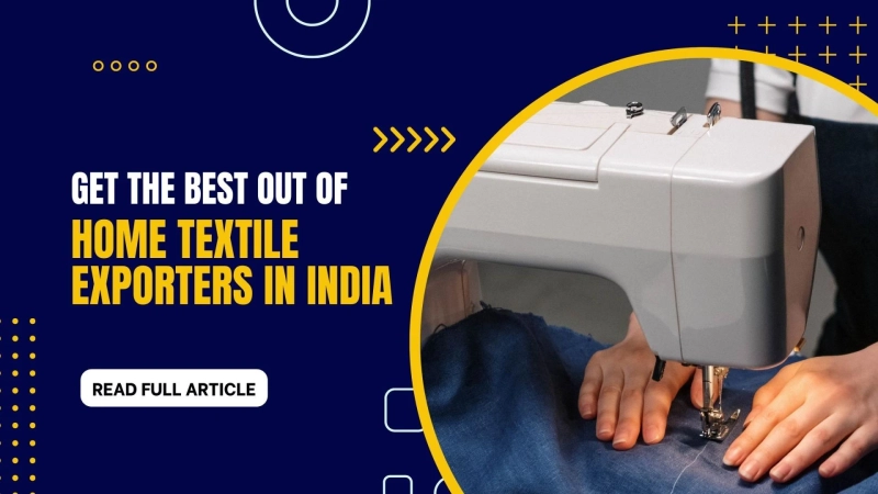 Get The Best Out Of Home Textile Exporters In India