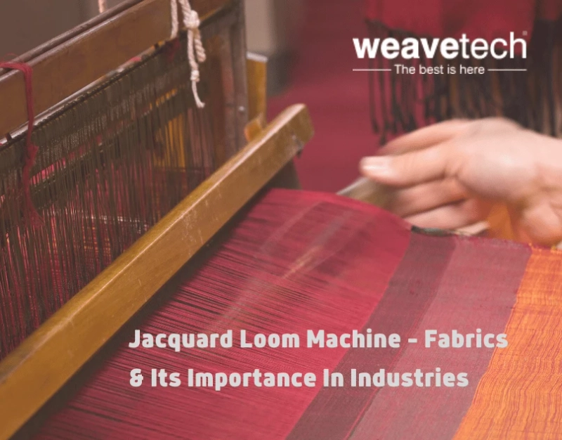 Jacquard Loom Machine - 3 Fabrics & Its Importance In Various Industries