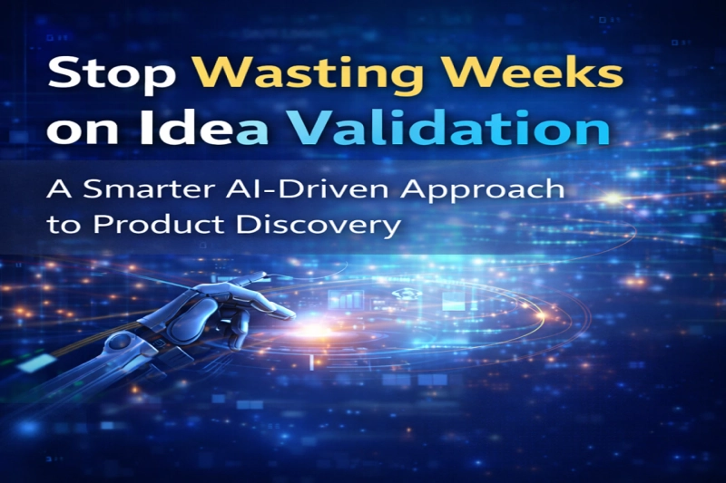 Stop Wasting Weeks on Idea Validation: A Smarter AI-Driven Approach to Product Discovery