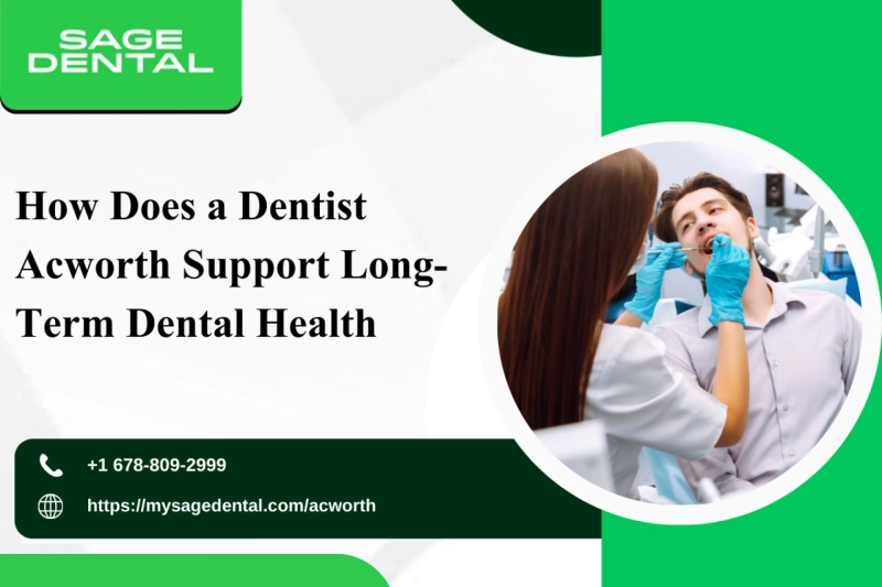 How Does a Dentist Acworth Support Long-Term Dental Health?