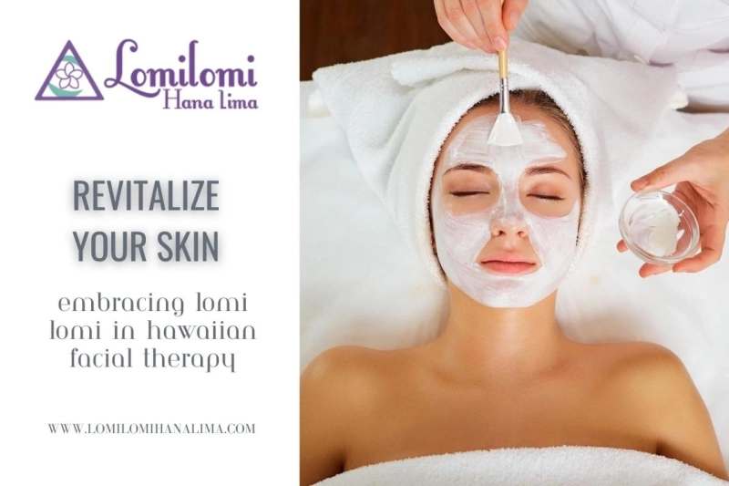 Revitalize Your Skin: Embracing Lomi Lomi in Hawaiian Facial Therapy