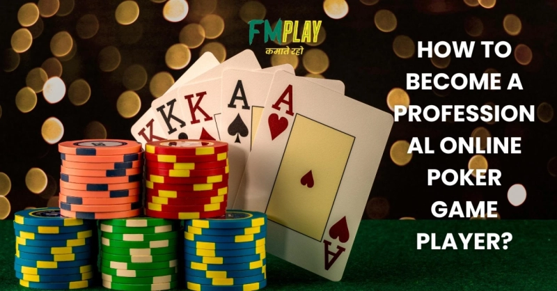 How to become a professional online poker game player?