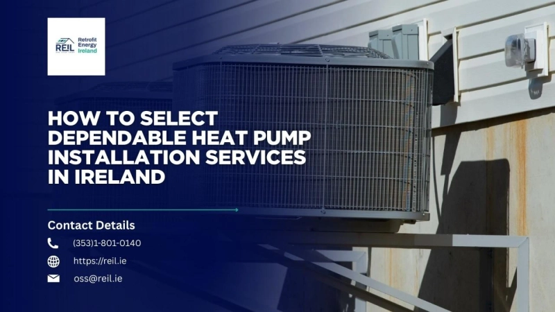 How to Select Dependable Heat Pump Installation Services in Ireland