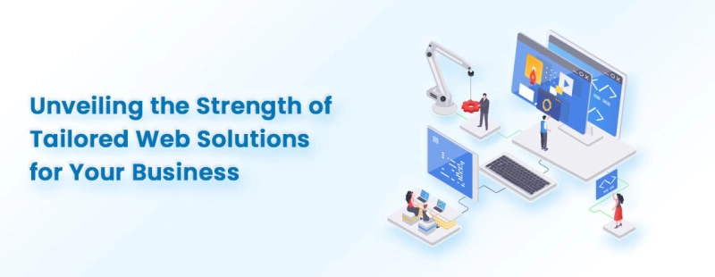 Unveiling the Strength of Tailored Web Solutions for Your Business