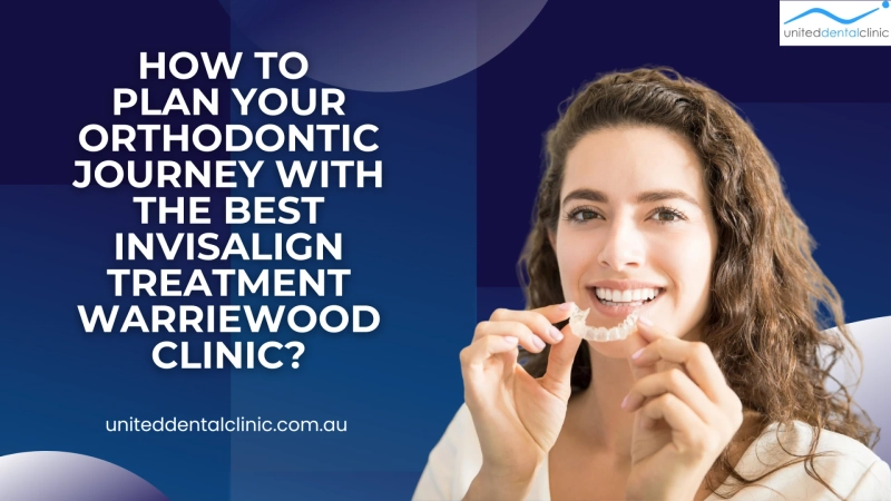 How to Plan Your Orthodontic Journey with the Best Invisalign Treatment Warriewood Clinic?