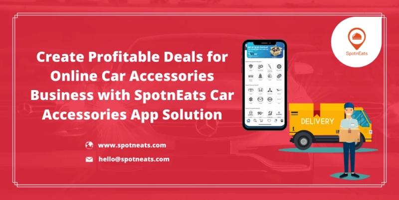 How SpotnEats Online Car Accessories App Solution Assists To Launch Your Online Car Accessories Business?