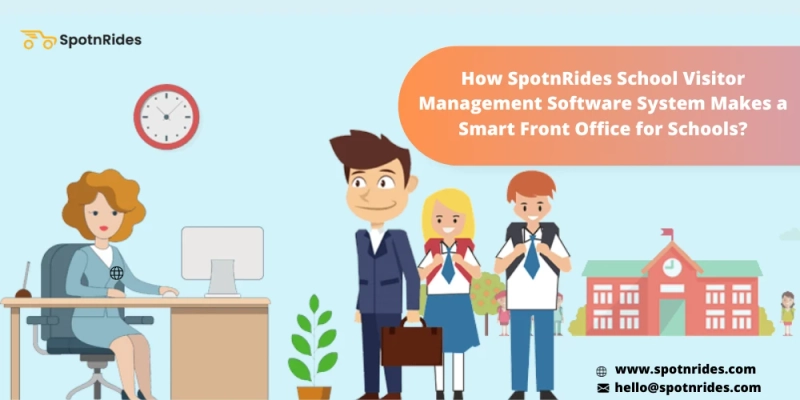 How SpotnRides Gives an Exclusive School Visitor Management Software System for Your Front Office Services?