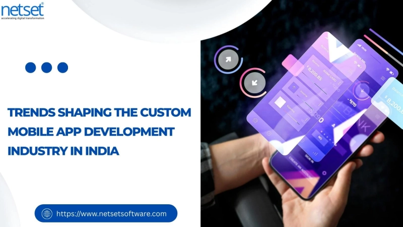 Trends Shaping the Custom Mobile App Development Industry in India