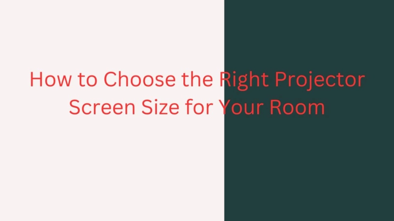 How to Choose the Right Projector Screen Size for Your Room