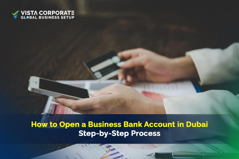 How to Open a Business Bank Account in Dubai: Step-by-Step Process?