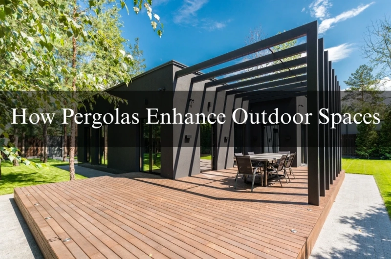 How Pergolas Enhance Outdoor Spaces