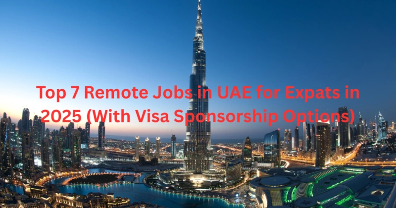 Top 7 Remote Jobs in UAE for Expats in 2025 (With Visa Sponsorship Options)