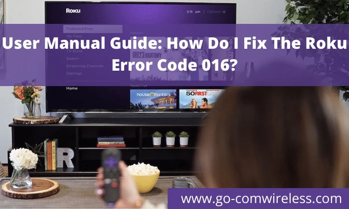 User Manual Guide: How Do I Fix The Roku Error Code 016?