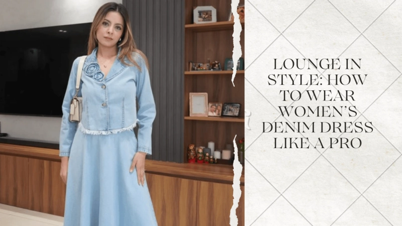 Lounge in Style: How to Wear Women’s Denim Dress Like a Pro