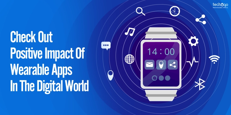 Check Out Positive Impact Of Wearable Apps In The Digital World