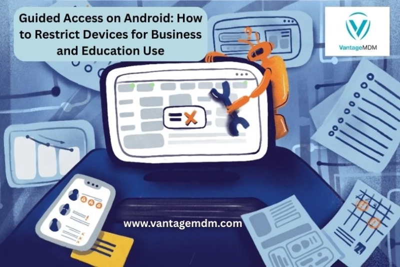 Guided Access on Android: How to Restrict Devices for Business and Education Use